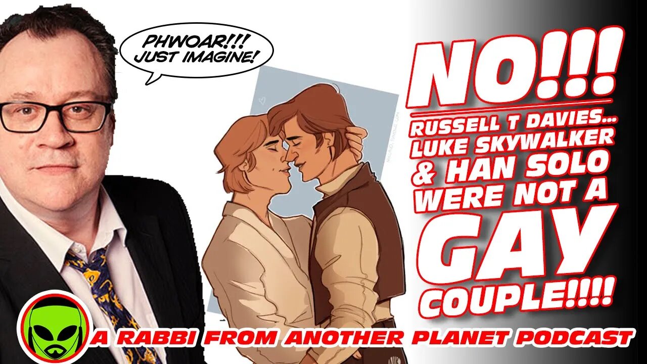 NO!!!! Russell T Davies!!! Luke Skywalker and Han Solo Weren’t a Gay Couple!!!!