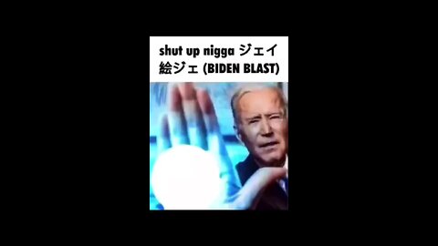 Shut up nigga, BIDEN BLAST