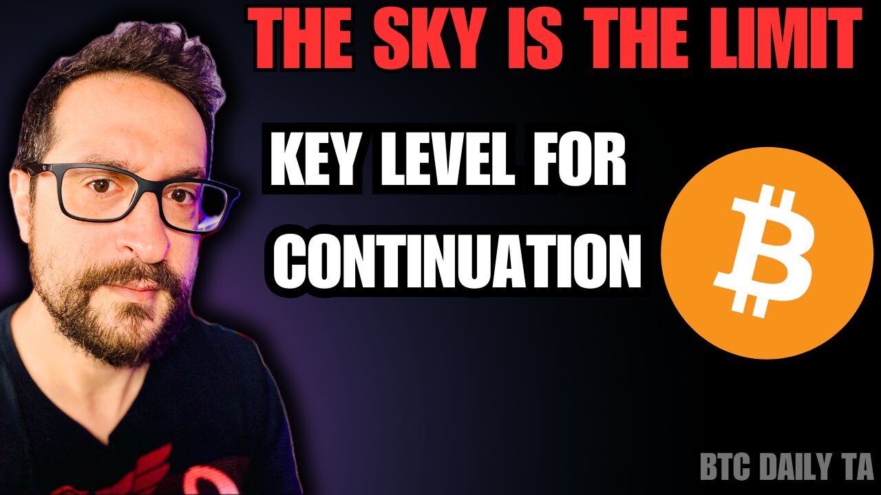 The Sky Is The Limit - Key Level For Continuation - Bitcoin Today