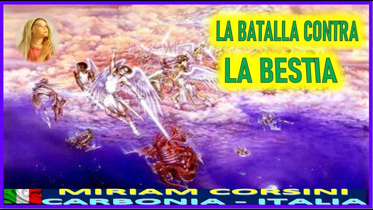 LA BATALLA CONTRA LA BESTIA - MENSAJE DE MARIA SANTISIMA A MIRIAM CORSINI