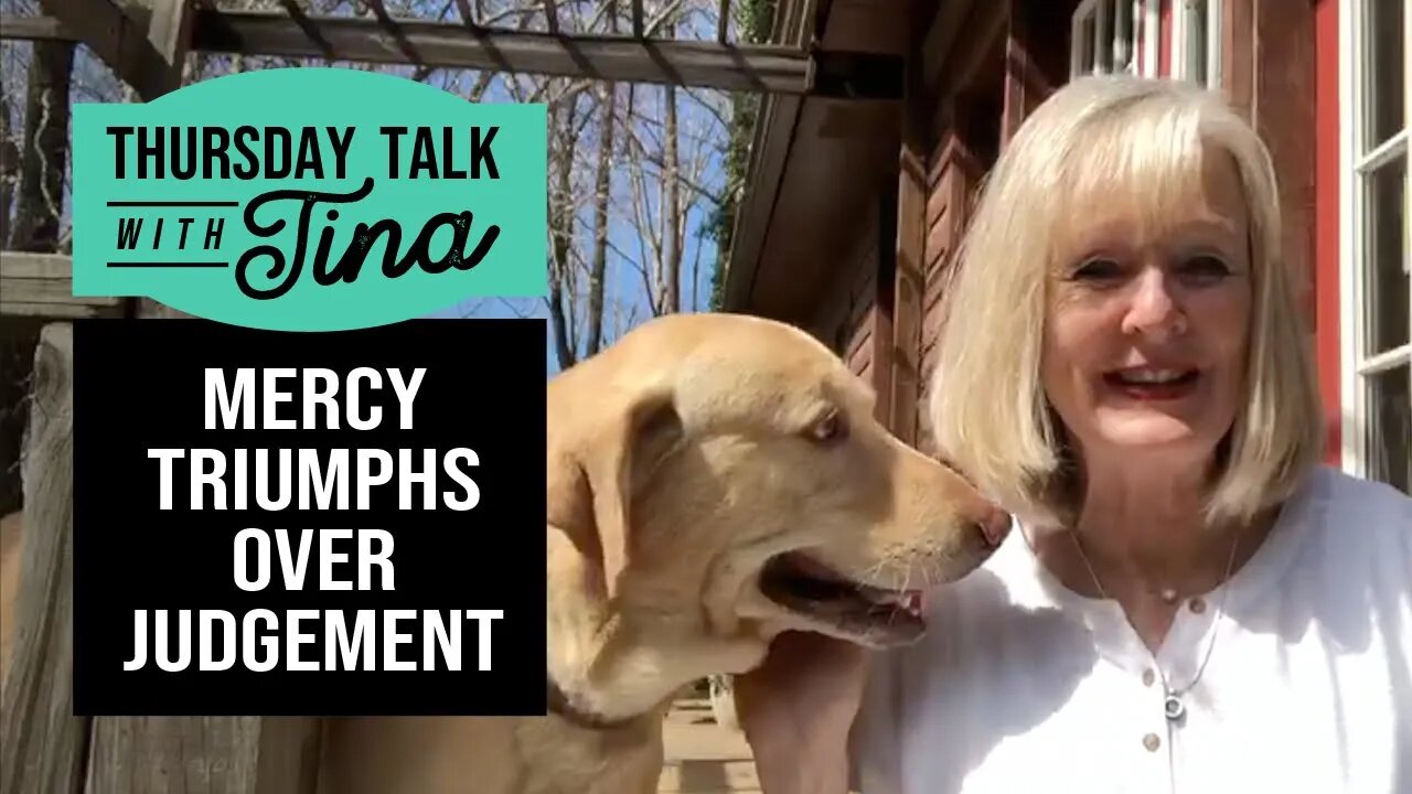Thursday Talk with Tina: Mercy Triumphs Over Judgement