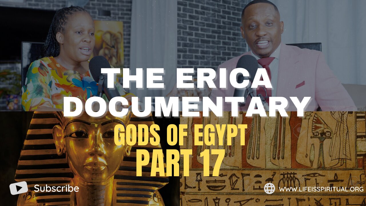 LIFE IS SPIRITUAL PRESENTS - ERICA DOCUMENTARY PART 17 - gods of Egypt