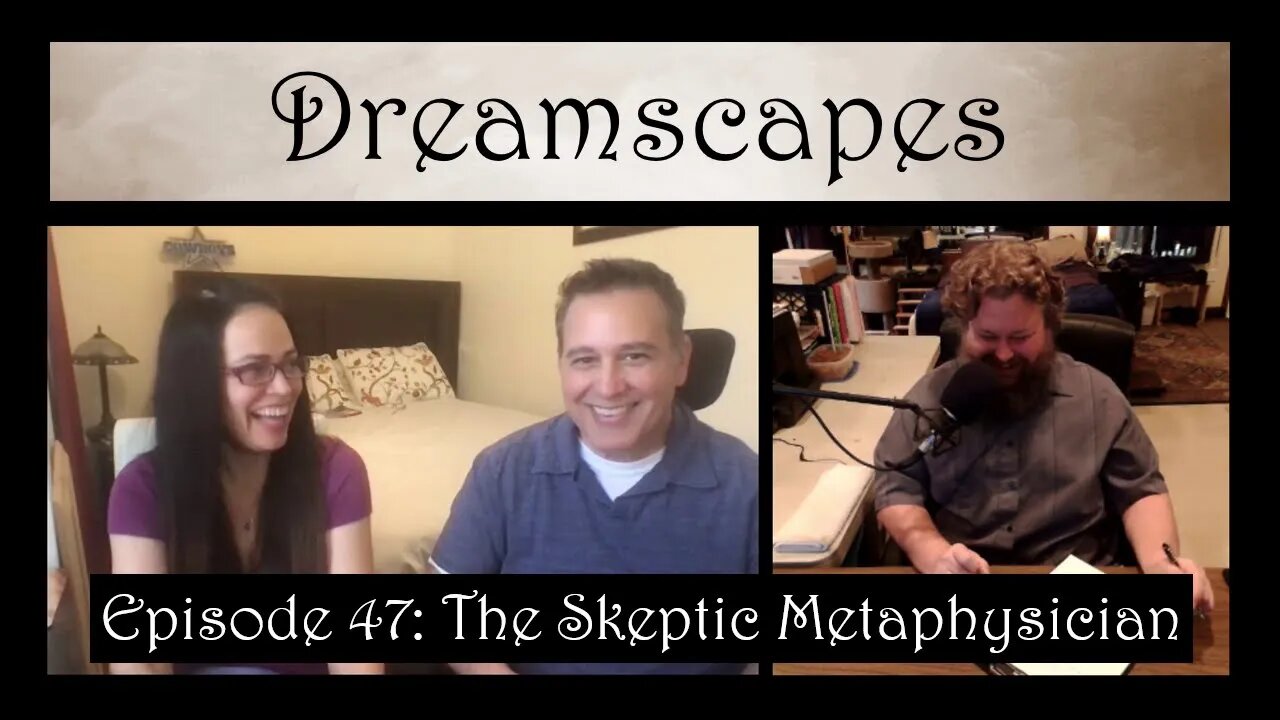 Dreamscapes Episode 47: The Skeptic Metaphysician