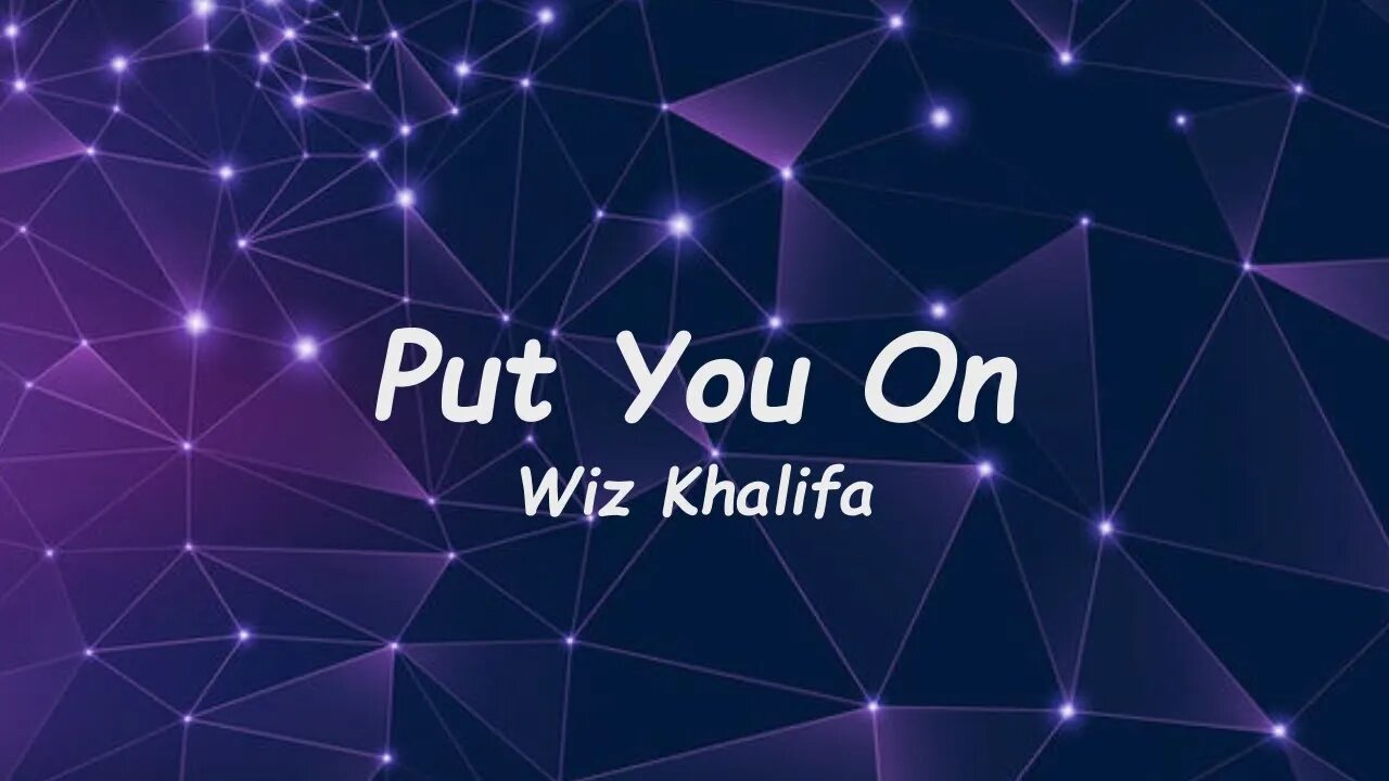 Wiz Khalifa - Put You On (Lyrics)