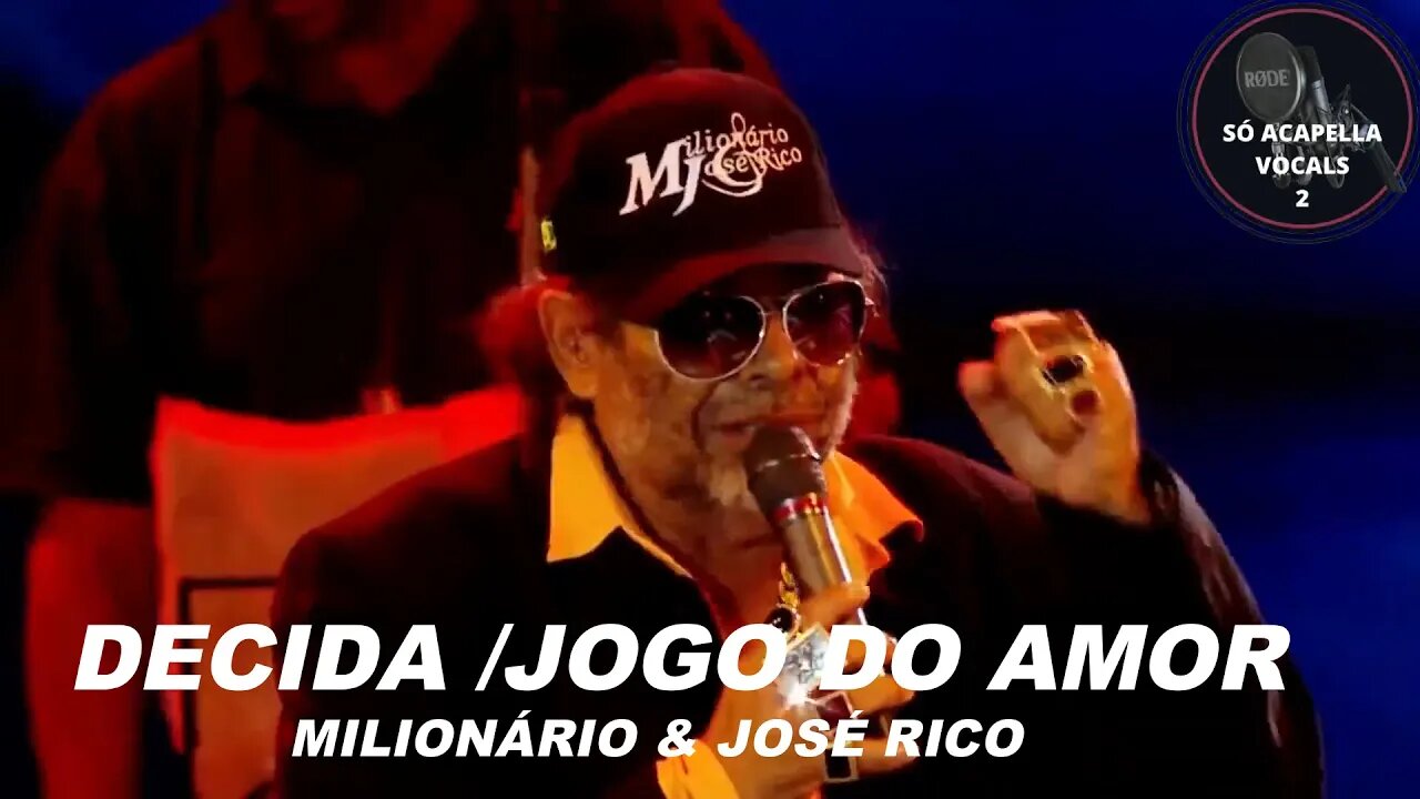 DECIDA , JOGO DO AMOR, MILIONÁRIO E JOSÉ RICO ACAPELLA