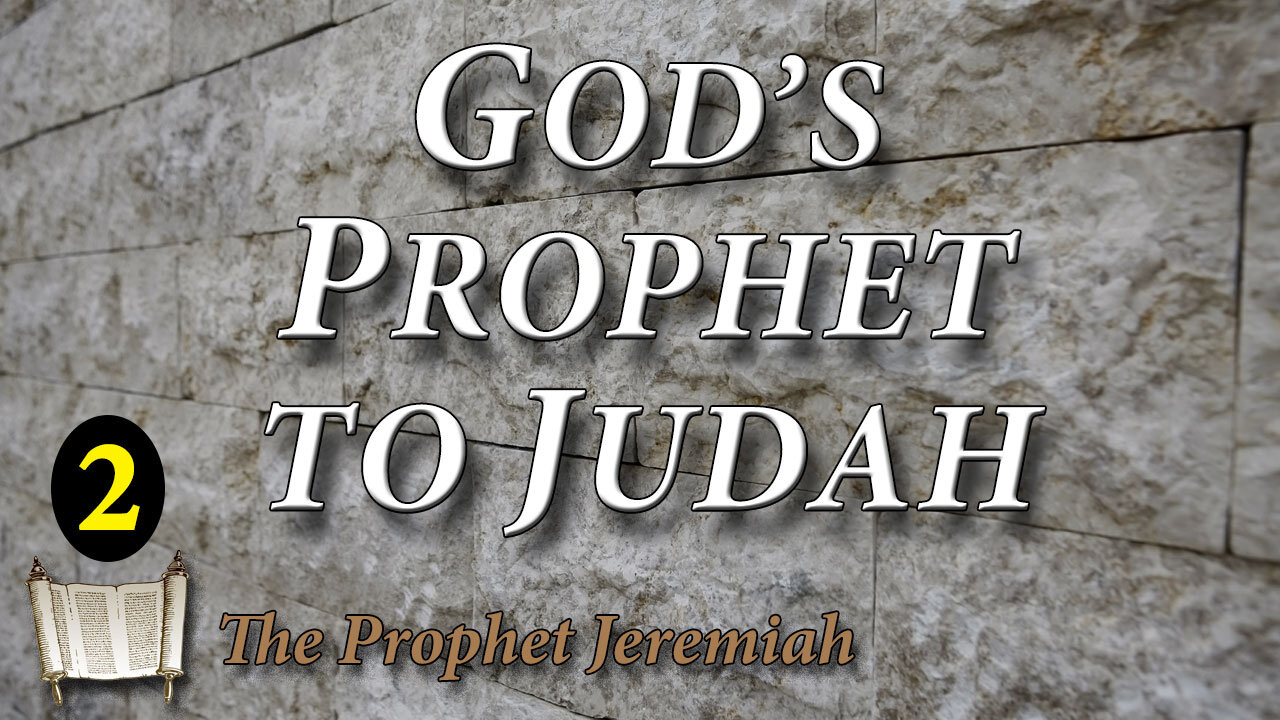 THE PROPHET JEREMIAH Part 2: Jeremiah God's Prophet to Judah