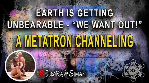 Earth is getting Unbearable "We want out" - A METATRON Channeling for Starseeds & Lightworkers