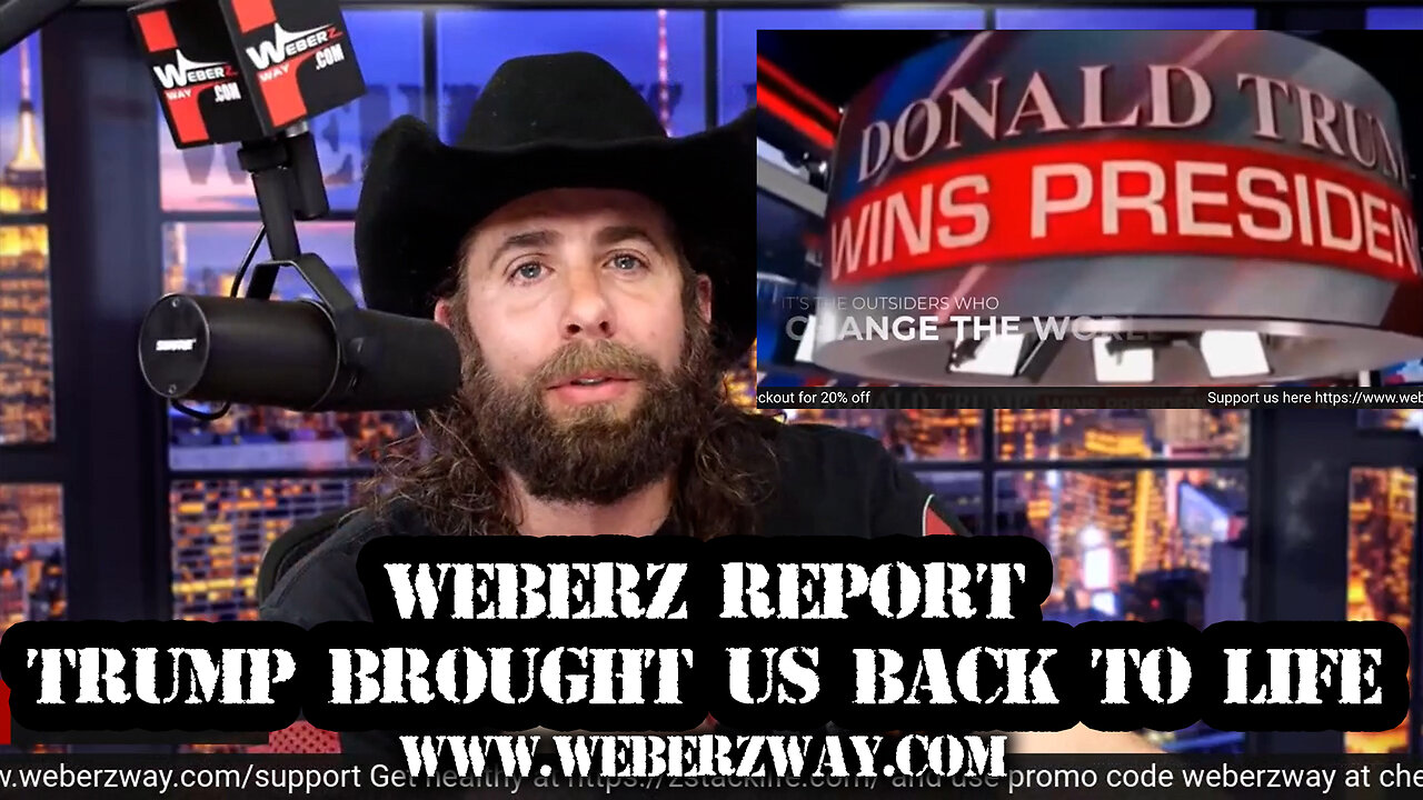 WEBERZ REPORT - TRUMP BROUGHT US BACK TO LIFE