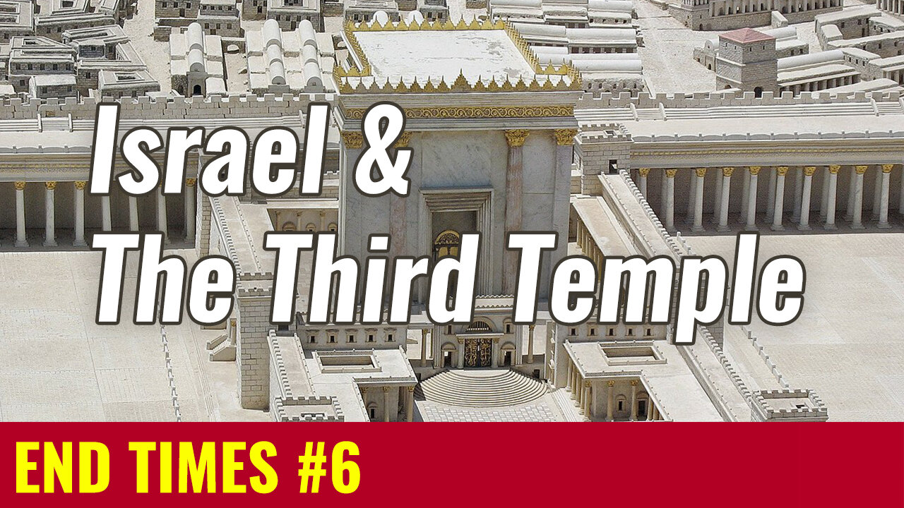 END TIMES #6: Israel & The Third Temple