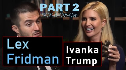Ivanka Trump: Politics, Family, Real Estate, Fashion, Music, and Life | Lex Fridman Podcast | PART 2