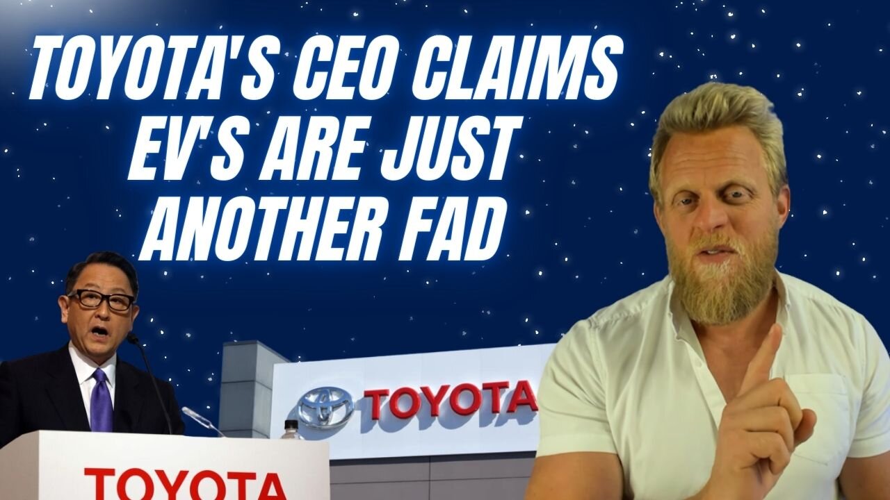 Toyota says EV's are a FAD - 'the silent majority don't want them'
