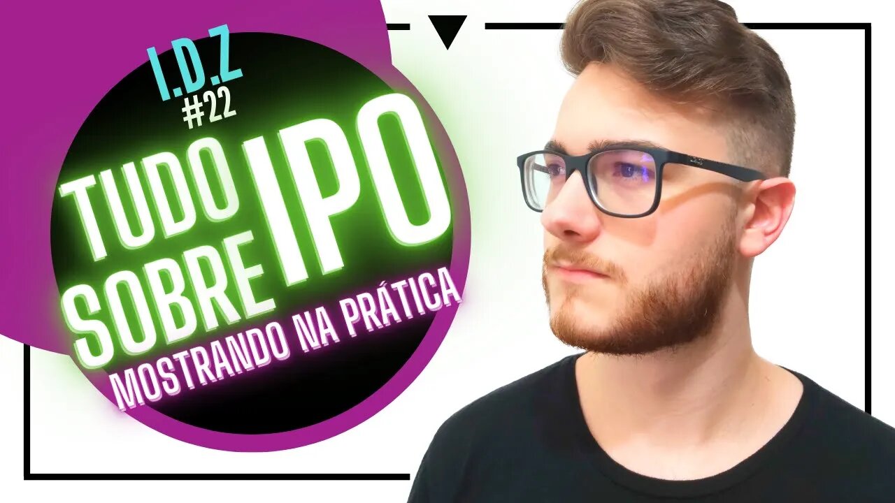 TUDO SOBRE IPO (O QUE É, COMO FUNCIONA, MOSTRANDO NA PRÁTICA) | Investimento do ZERO #22