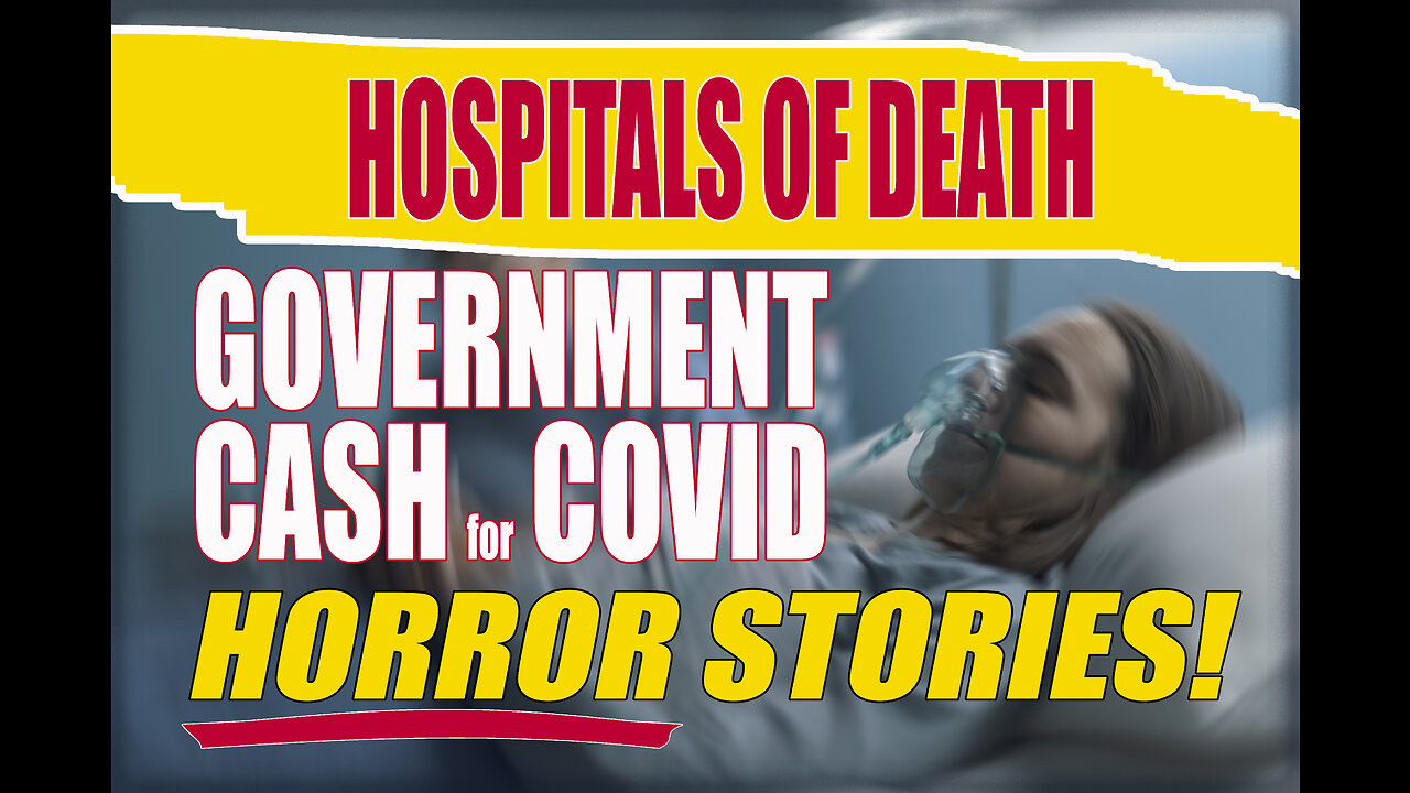 Hospitals of Death - Government Cash for COVID Horror Stories