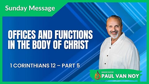 Offices and Functions in The Body of Christ | Pastor Paul Van Noy | 08/06/23