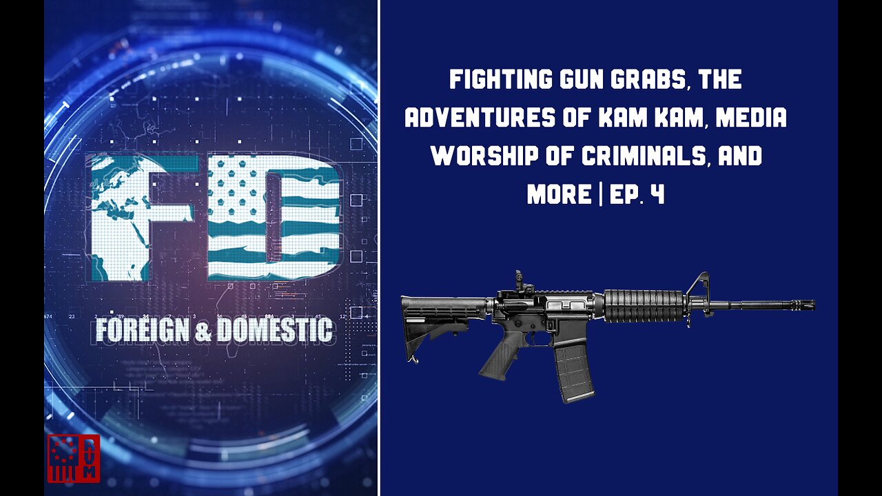 Fighting Gun Grabs, The Adventures of Kam Kam, Media Worship Of Criminals, And More: Ep. 4