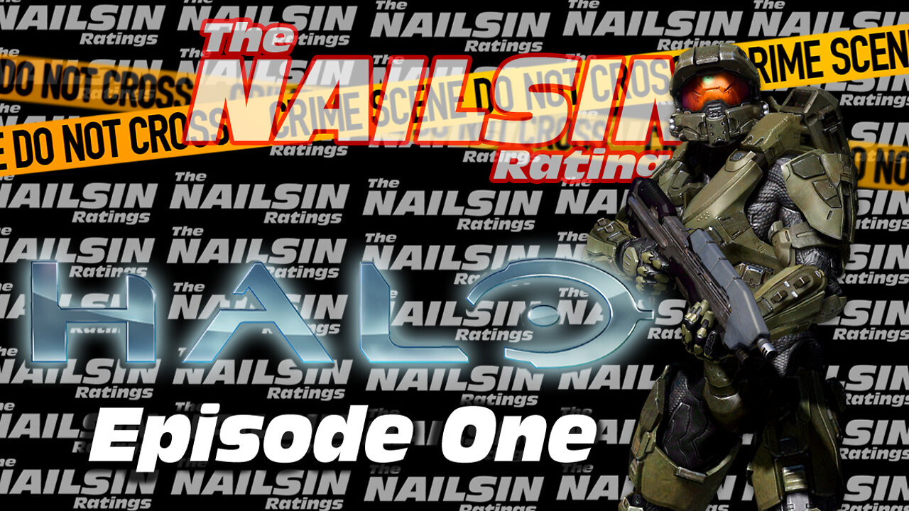 The Nailsin Ratings; Halo Episode One