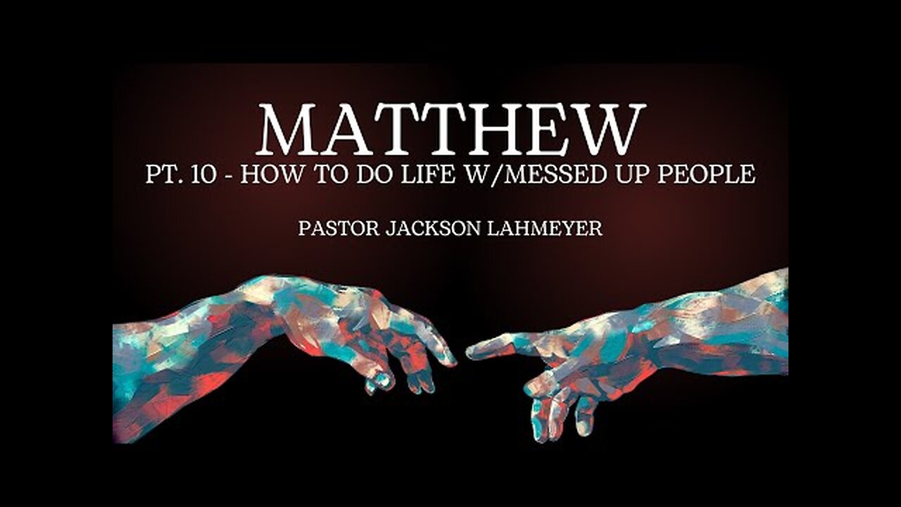 The Gospel Of Matthew | Pt. 10 - How To Do Life w/Messed Up People | Pastor Jackson Lahmeyer