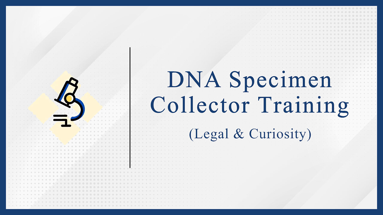 DNA Specimen Collector Training (Legal & Curiosity)