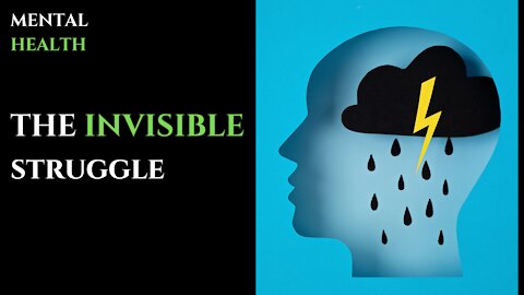 Mental Health- The Invisible Struggle