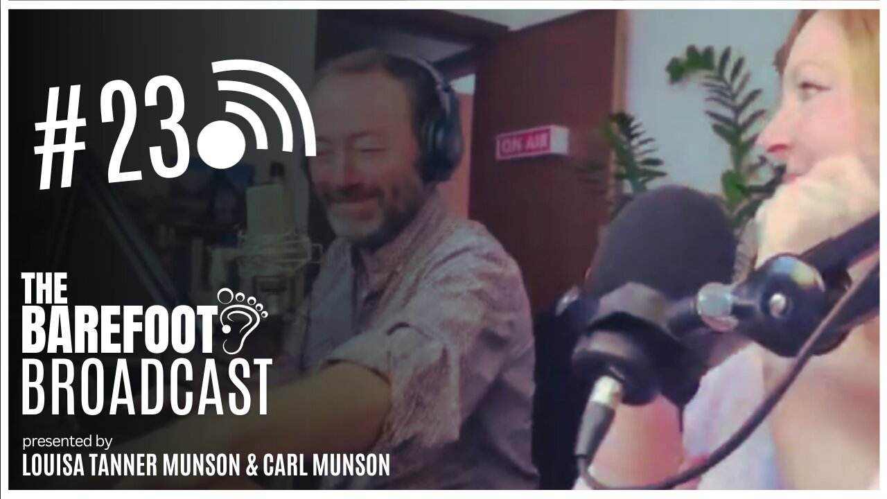 'What's Really Important in Life?' The Barefoot Broadcast with Louisa & Carl Munson