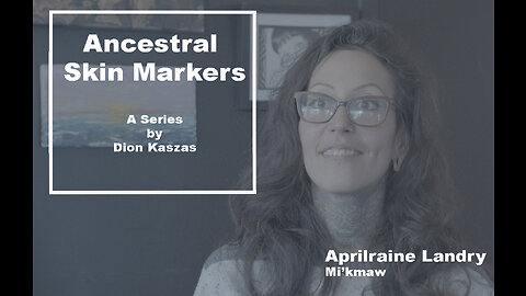 Ancestral Skin Markers Mini Doc S01 E04: Aprilraine Landry