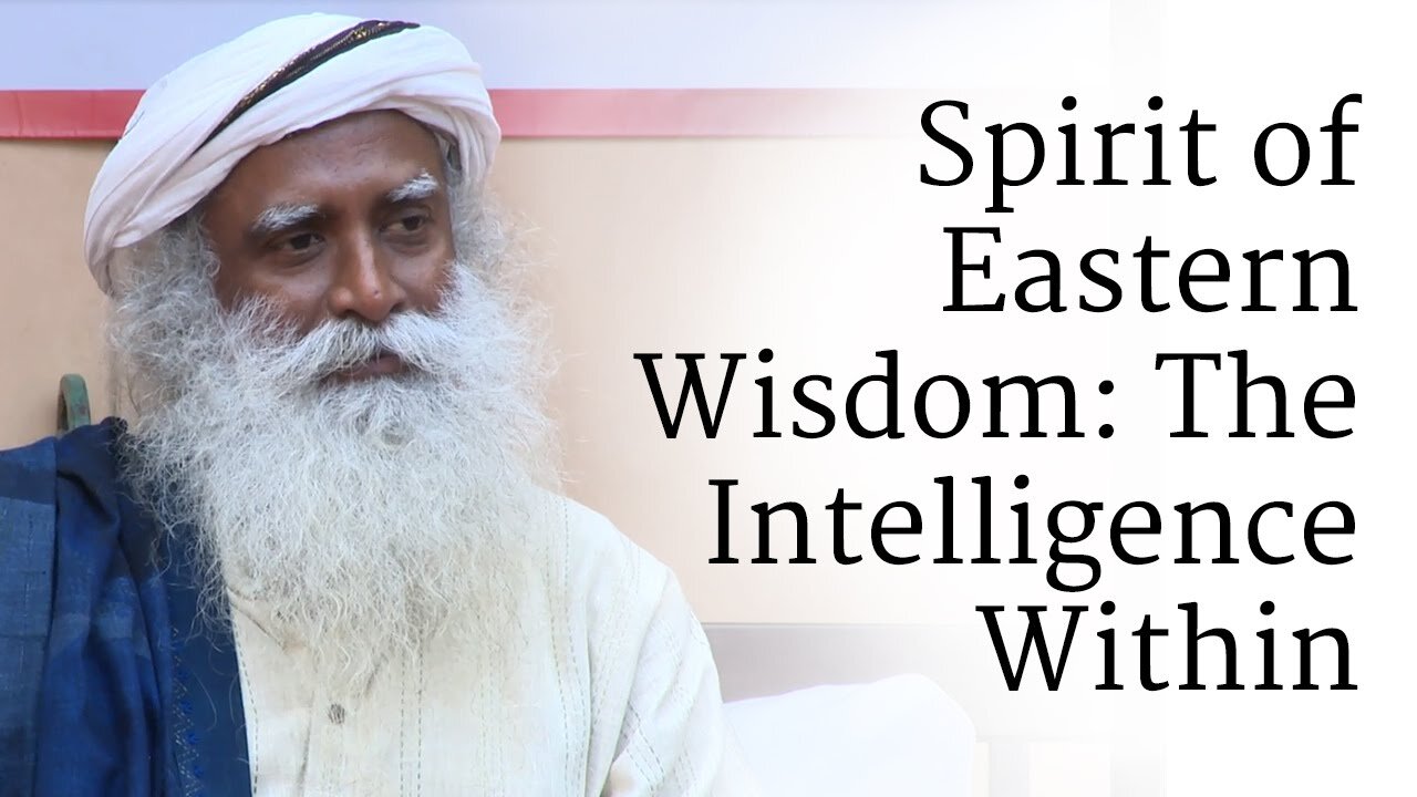 Spirit of Eastern Wisdom_ The Intelligence Within _ Sadhguru