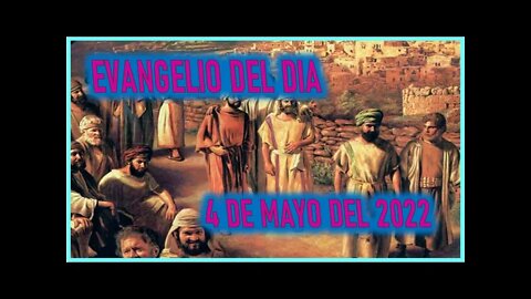 EVANGELIO DEL DIA - MIERCOLES 4 DE MAYO DEL 2022