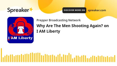 Why Are The Men Shooting Again? on I AM Liberty