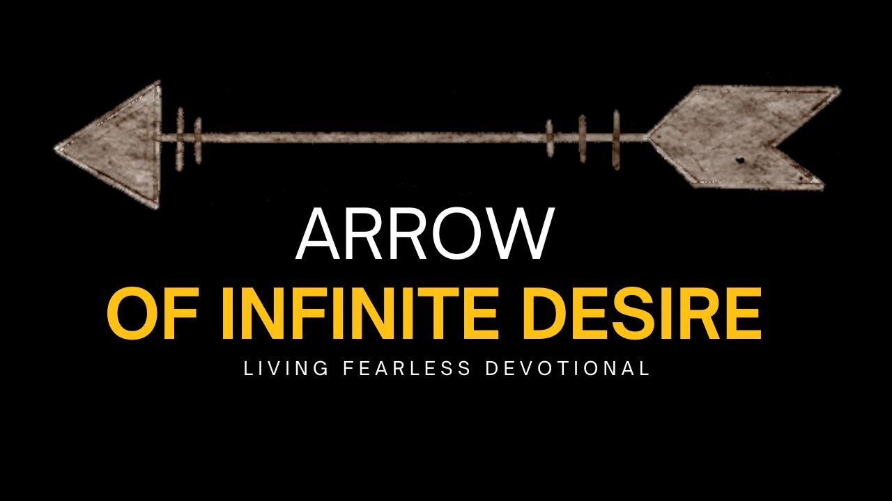 The Arrow Of Infinite Desire