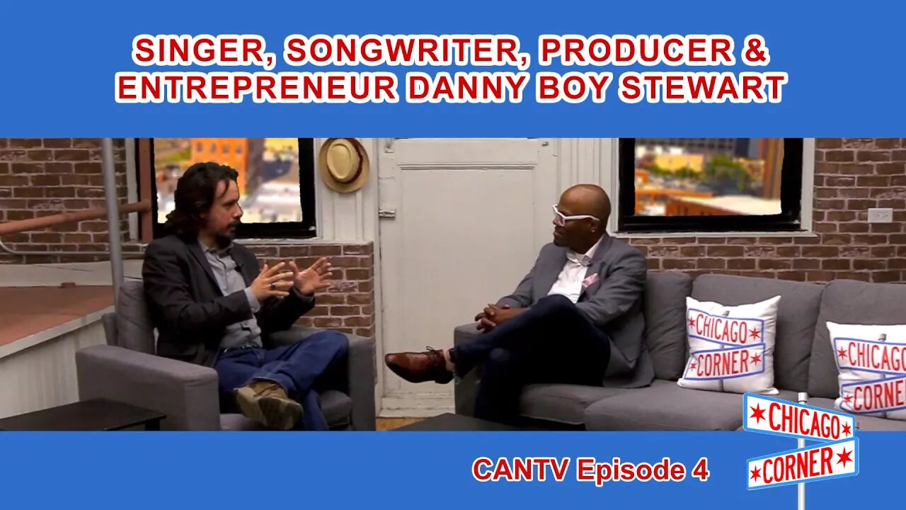 Chicago Corner CANTV Episode 4 - Singer, Songwriter, Producer & Entrepreneur Danny Boy Steward