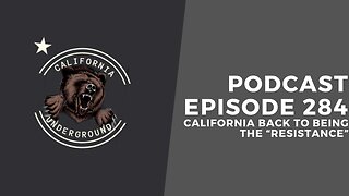 Ep. 269: California Back to Being the "Resistance"