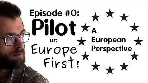 A European Perspective #0 : Pilot / Europe First!