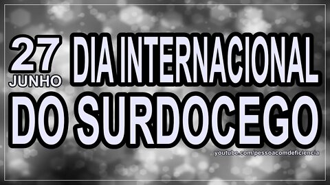 Dia Internacional do Surdocego.