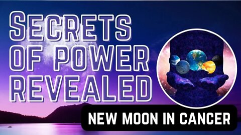 New Moon in Cancer - The Secrets of Getting Your Power (Trailer)