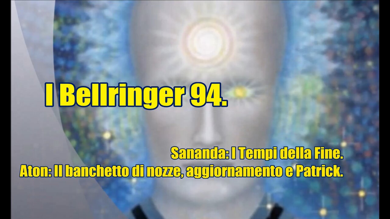 I Bellringer 94. Sananda I Tempi della Fine. Aton Il banchetto di nozze, aggiornamento e Patrick.