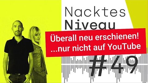 Folge 49 des "Nackten Niveau" ist überall erschienen"! ...nur nicht auf Youtube