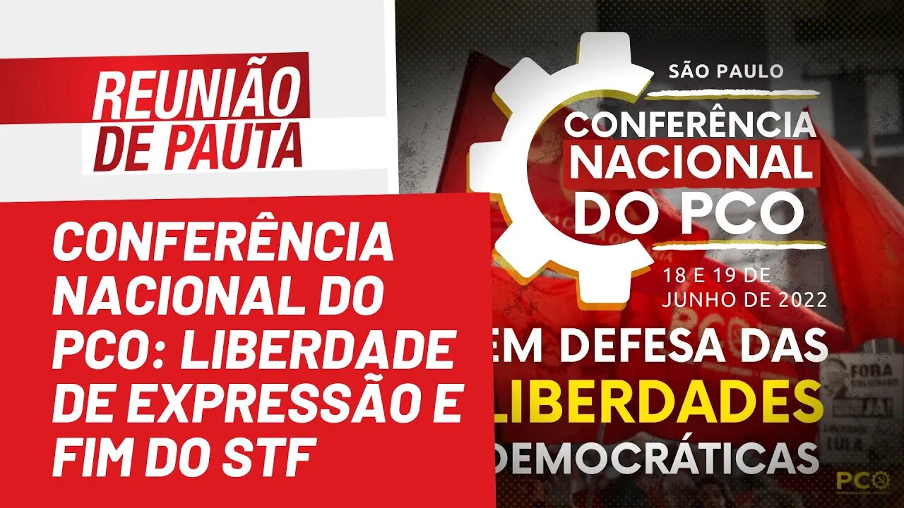 Conferência nacional do PCO: liberdade de expressão e fim do STF - Reunião de Pauta nº981 - 10/06/22