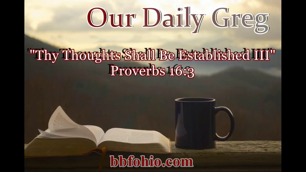 397 "Thy Thoughts Shall Be Established III" (Proverbs 16:3) Our Daily Greg