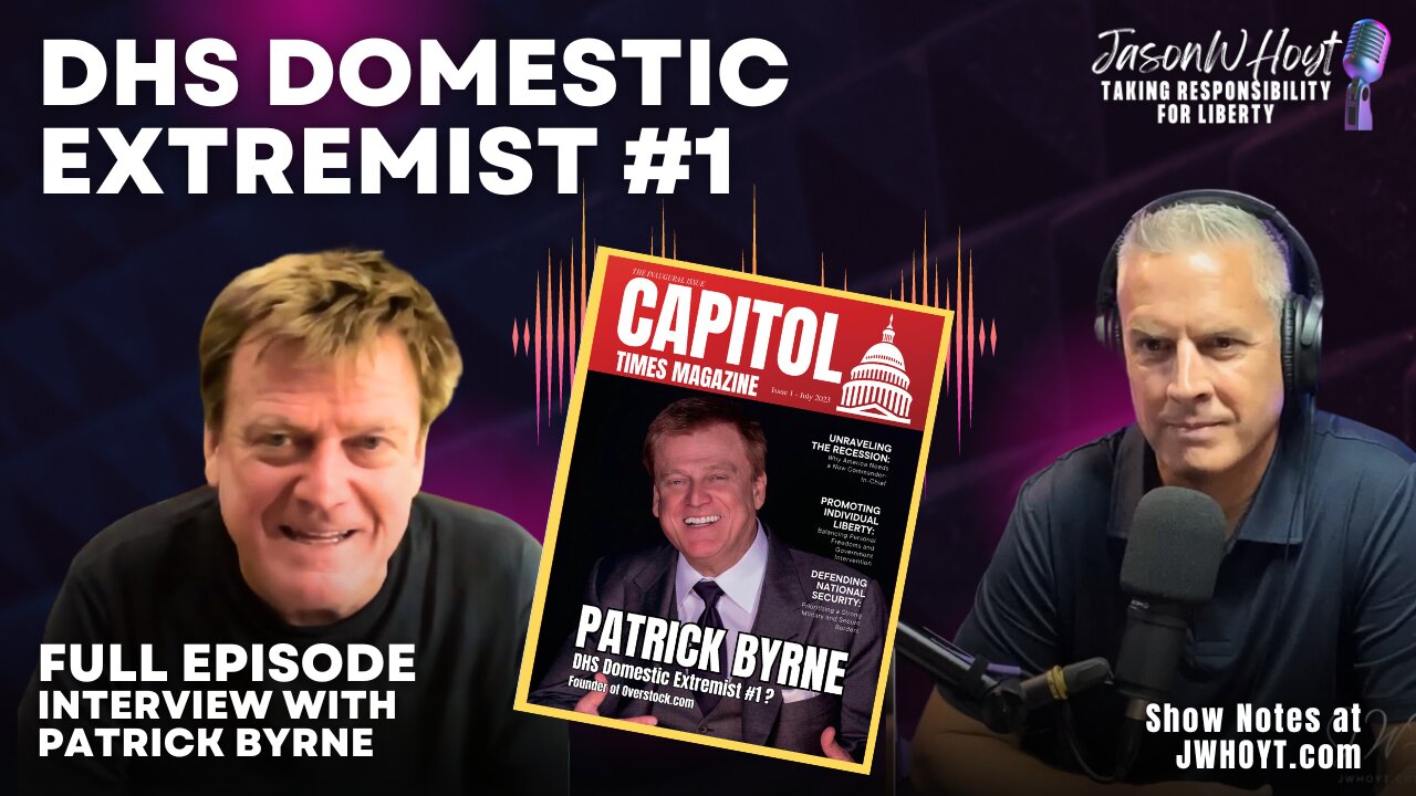 DHS Calls Patrick Byrne Domestic Extremist #1 — Review of Capitol Times Article