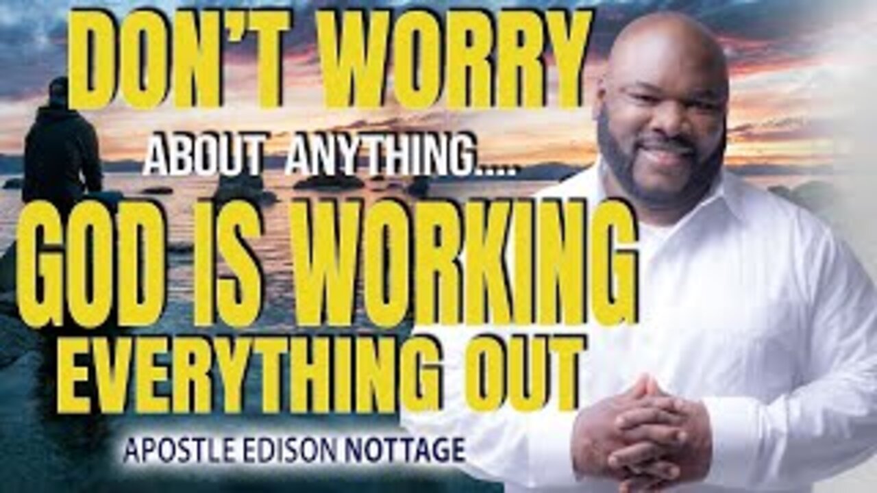 DON'T WORRY ABOUT ANYTHING...GOD IS WORKING EVERYTHING OUT! | DRS. EDISON & MATTIE NOTTAGE