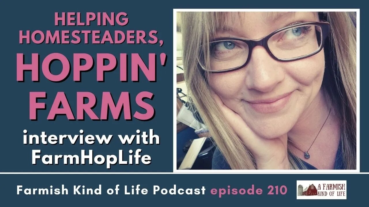 Helping Homesteaders by Farm Hoppin’ | Farmish Kind of Life Podcast | Epi 210 (5-19-22)