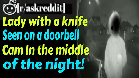 lady with a knife seen on a doorbell cam in the middle of the night!