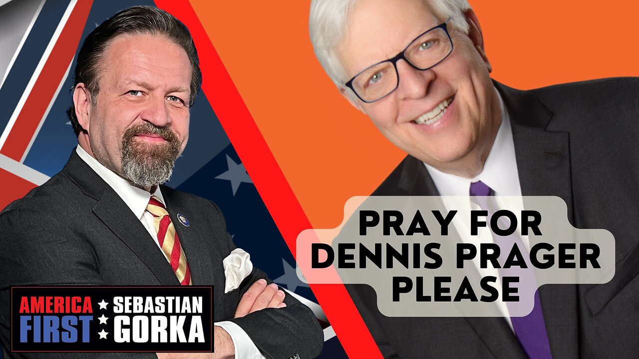 Pray for Dennis Prager please. Sebastian Gorka on AMERICA First