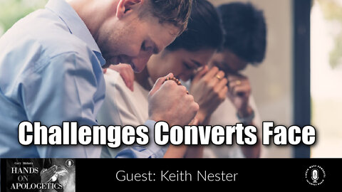 03 Feb 22, Hands on Apologetics: Challenges Converts Face