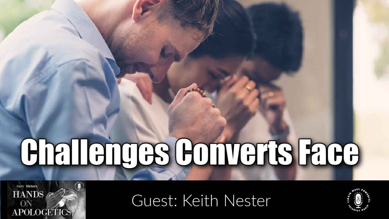 03 Feb 22, Hands on Apologetics: Challenges Converts Face