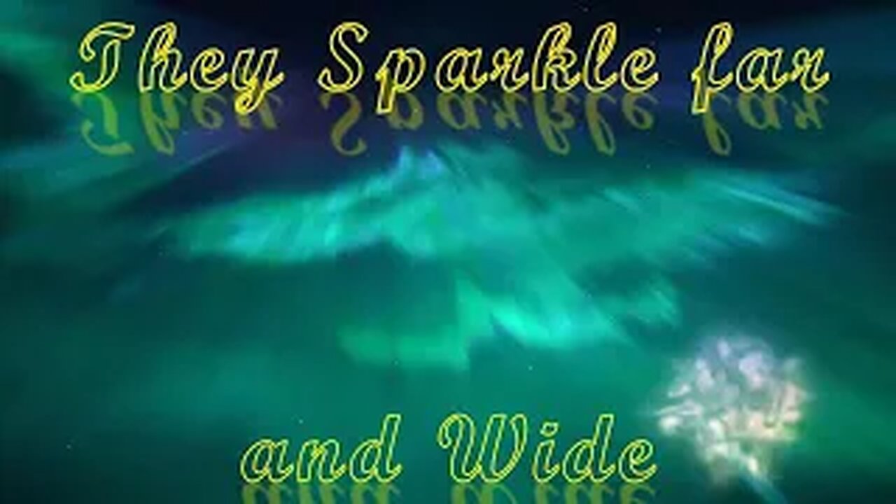 They sparkle far and wide.