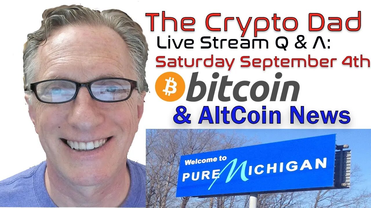 CryptoDad’s Live Q. & A. 6:00 PM EST Saturday September 4th Bitcoin & Altcoin News