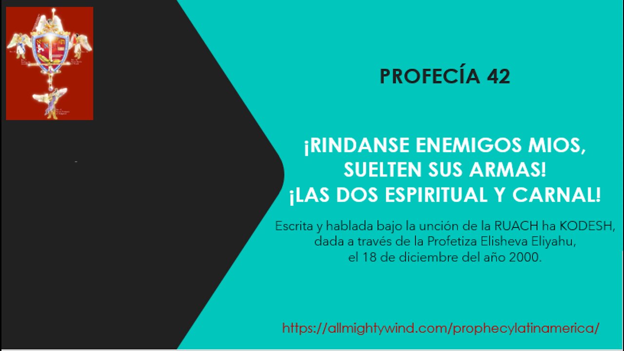 PROFECÍA 42 - ¡RINDANSE ENEMIGOS MIOS, SUELTEN SUS ARMAS!¡LAS DOS ESPIRITUAL Y CARNAL!