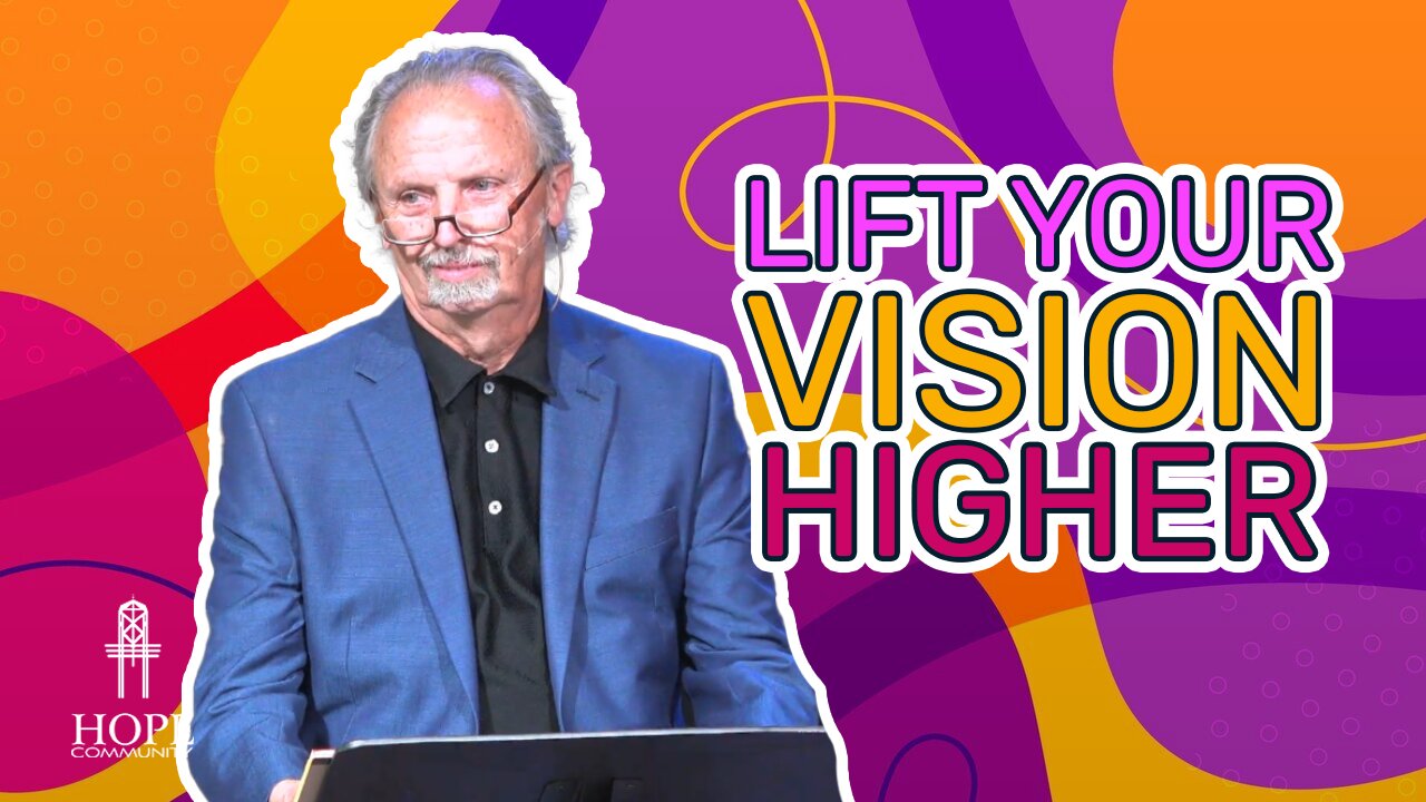 Lift Your Vision Higher | Hope Community Church | Pastor Brian Lother