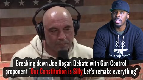 Joe Rogan Debate with Gun Control proponent "Our Constitution is Silly Let's remake everything"